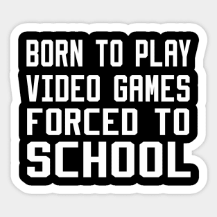 born to play video games forced to school Sticker